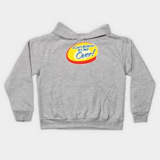 I Can't Believe It's Not Over Kids Hoodie